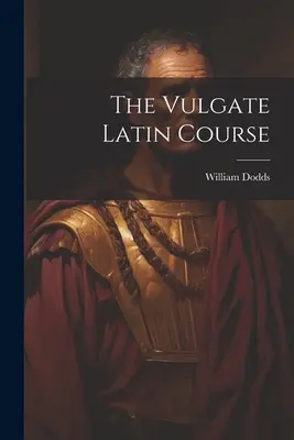 Cursul de latină Vulgate - The Vulgate Latin Course