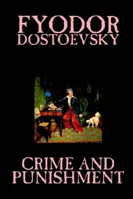 Crimă și pedeapsă de Fiodor M. Dostoievski, Ficțiune, Clasici - Crime and Punishment by Fyodor M. Dostoevsky, Fiction, Classics