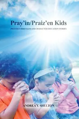 Pray'in/Praiz'en Kids: Curriculum pentru rugăciune și povestiri despre educația caracterului - Pray'in/Praiz'en Kids: Prayer Curriculum and Character Education Stories