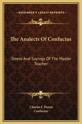 Analectele lui Confucius: Faptele și spusele maestrului învățător - The Analects Of Confucius: Deeds And Sayings Of The Master Teacher