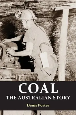 Cărbunele: Povestea Australiei : De la mineritul condamnat la nașterea unui lider mondial - Coal: the Australian Story : From convict mining to the birth of a world leader
