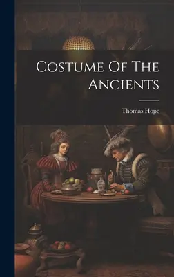 Costumele anticilor - Costume Of The Ancients