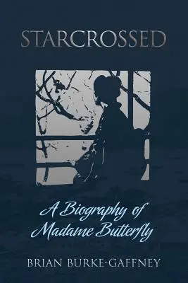 Starcrossed: O biografie a lui Madame Butterfly - Starcrossed: A Biography of Madame Butterfly
