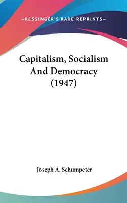 Capitalism, socialism și democrație (1947) - Capitalism, Socialism And Democracy (1947)