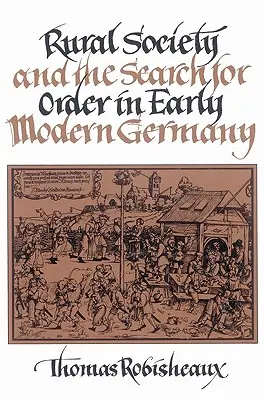 Societatea rurală și căutarea ordinii în Germania modernă timpurie - Rural Society and the Search for Order in Early Modern Germany