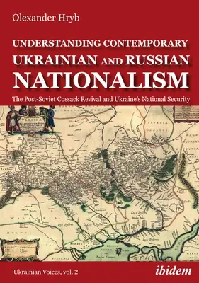 Înțelegerea naționalismului ucrainean și rus contemporan: Renașterea cazacilor post-sovietici și securitatea națională a Ucrainei - Understanding Contemporary Ukrainian and Russian Nationalism: The Post-Soviet Cossack Revival and Ukraine's National Security