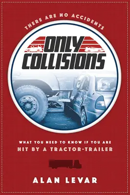 Nu există accidente: What You Need to Know If You Are Hit by a Tractor-Trailer - There Are No Accidents: What You Need to Know If You Are Hit by a Tractor-Trailer