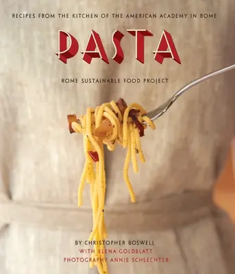 Pasta: Rețete din bucătăria Academiei Americane din Roma, Roma Sustainable Food Project - Pasta: Recipes from the Kitchen of the American Academy in Rome, Rome Sustainable Food Project