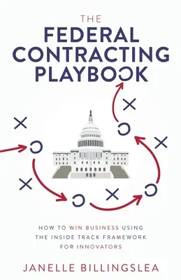 The Federal Contracting Playbook: Cum să câștigi afaceri folosind cadrul Inside Track pentru inovatori - The Federal Contracting Playbook: How to Win Business Using the Inside Track Framework for Innovators