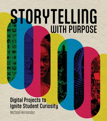 Storytelling with Purpose: Proiecte digitale pentru a stârni curiozitatea elevilor - Storytelling with Purpose: Digital Projects to Ignite Student Curiosity