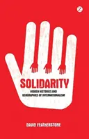 Solidaritate: Istorii ascunse și geografii ale internaționalismului - Solidarity: Hidden Histories and Geographies of Internationalism