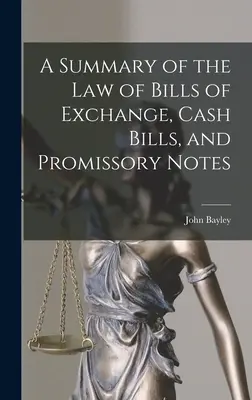 Un rezumat al legii cambiei, a efectelor de casă și a biletelor la ordin (A Summary of the Law of Bills of Exchange, Cash Bills, and Promissory Notes) - A Summary of the Law of Bills of Exchange, Cash Bills, and Promissory Notes