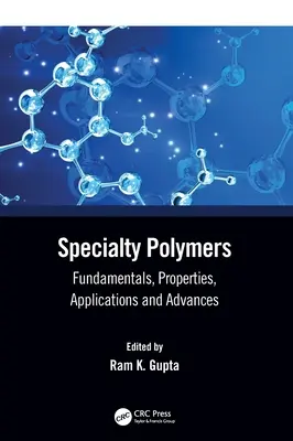 Polimeri speciali: Fundamente, proprietăți, aplicații și progrese - Specialty Polymers: Fundamentals, Properties, Applications and Advances
