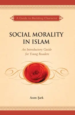 Moralitatea socială în islam: Un ghid introductiv pentru tinerii cititori - Social Morality in Islam: An Introductory Guide for Young Readers