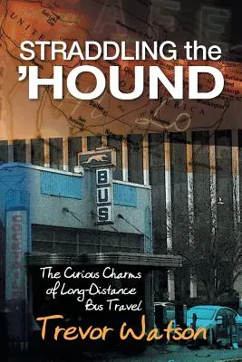 Straddling the 'Hound: Farmecul ciudat al călătoriilor pe distanțe lungi cu autobuzul - Straddling the 'Hound: The Curious Charms of Long-Distance Bus Travel