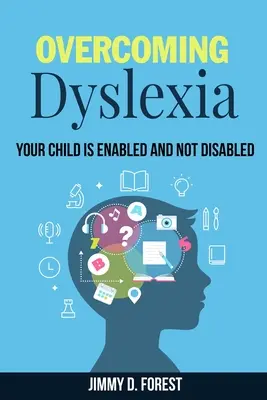 Depășirea dislexiei: Copilul tău este abilitat și nu handicapat - Overcoming Dyslexia: Your Child Is Enabled And Not Disabled