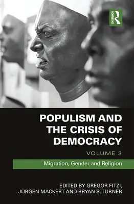 Populismul și criza democrației: Volumul 3: Migrație, gen și religie - Populism and the Crisis of Democracy: Volume 3: Migration, Gender and Religion