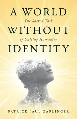 O lume fără identitate: Sarcina sacră a unirii umanității - A World Without Identity: The Sacred Task of Uniting Humanity