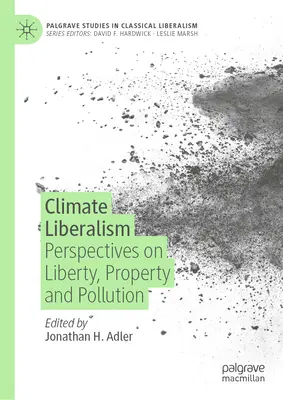 Liberalismul climatic: Perspective asupra libertății, proprietății și poluării - Climate Liberalism: Perspectives on Liberty, Property and Pollution