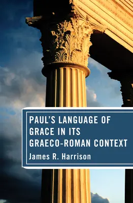 Limbajul lui Pavel despre har în contextul său greco-roman - Paul's Language of Grace in its Graeco-Roman Context