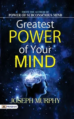 Cea mai mare putere a minții tale - Greatest Power of Your Mind