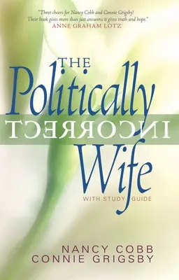 The Politically Incorrect Wife: cu ghid de studiu - The Politically Incorrect Wife: With Study Guide