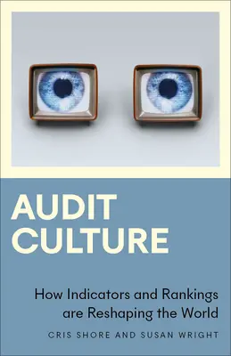 Cultura auditului: Modul în care indicatorii și clasamentele remodelează lumea - Audit Culture: How Indicators and Rankings Are Reshaping the World