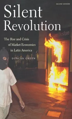 Revoluția tăcută: Ascensiunea și criza economiei de piață în America Latină - Ediția a 2-a - Silent Revolution: The Rise and Crisis of Market Economics in Latin America- 2nd Edition