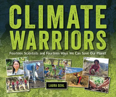Războinicii climei: Paisprezece oameni de știință și paisprezece moduri în care ne putem salva planeta - Climate Warriors: Fourteen Scientists and Fourteen Ways We Can Save Our Planet