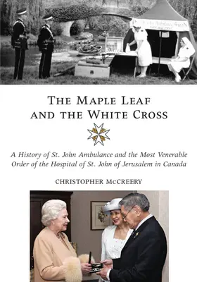 The Maple Leaf and the White Cross (Frunza de arțar și crucea albă): A History of St. John Ambulance and the Most Venerable Order of the Hospital of St. John of Jerusalem in Canada (O istorie a Ambulanței Sf. - The Maple Leaf and the White Cross: A History of St. John Ambulance and the Most Venerable Order of the Hospital of St. John of Jerusalem in Canada