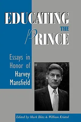 Educarea prințului: Eseuri în onoarea lui Harvey Mansfield - Educating the Prince: Essays in Honor of Harvey Mansfield