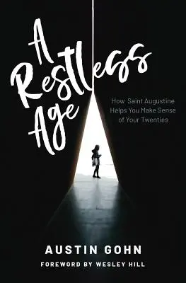 O vârstă neliniștită: Cum te ajută Sfântul Augustin să-ți înțelegi vârsta de 20 de ani - A Restless Age: How Saint Augustine Helps You Make Sense of Your Twenties