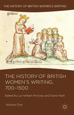 Istoria scrisului feminin britanic, 700-1500: volumul unu - The History of British Women's Writing, 700-1500: Volume One