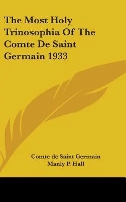 Prea Sfânta Trinosofie a contelui de Saint Germain 1933 - The Most Holy Trinosophia Of The Comte De Saint Germain 1933