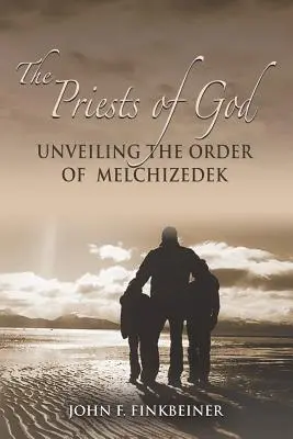 Preoții lui Dumnezeu: Descoperirea ordinului lui Melhisedec - The Priests of God: Unveiling the Order of Melchizedek