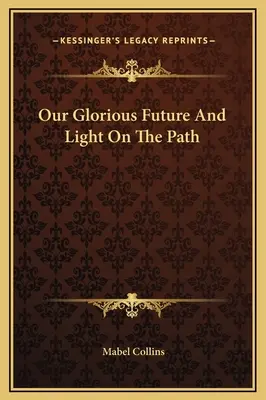 Viitorul nostru glorios și lumina de pe cărare - Our Glorious Future And Light On The Path