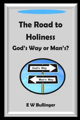 Drumul spre sfințenie: Calea lui Dumnezeu sau a omului? - The Road to Holiness: God's Way or Man's?