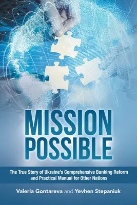 Misiune posibilă: Povestea adevărată a reformei bancare cuprinzătoare din Ucraina și manual practic pentru alte națiuni - Mission Possible: The True Story of Ukraine's Comprehensive Banking Reform and Practical Manual for Other Nations
