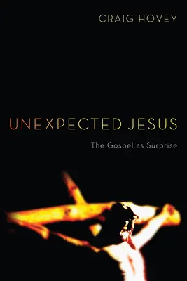 Unxpected Jesus: Evanghelia ca surpriză - Unexpected Jesus: The Gospel as Surprise