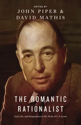Raționalistul romantic: Dumnezeu, viață și imaginație în opera lui C. S. Lewis - The Romantic Rationalist: God, Life, and Imagination in the Work of C. S. Lewis