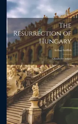 Învierea Ungariei: O paralelă pentru Irlanda - The Resurrection of Hungary: A Parallel for Ireland