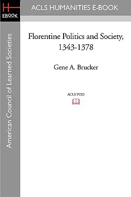 Politica și societatea florentină, 1343-1378 - Florentine Politics and Society, 1343-1378