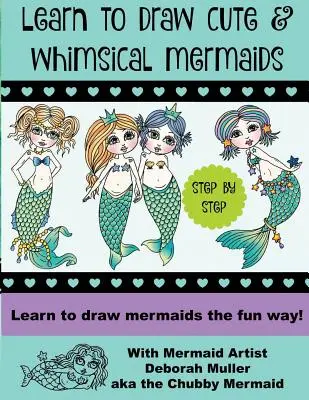 Învață să desenezi sirene capricioase: Cum să desenezi sirene în mod distractiv cu artista Deborah Muller - Learn to draw whimsical mermaids: How to draw mermaids the fun way with mermaid artist Deborah Muller