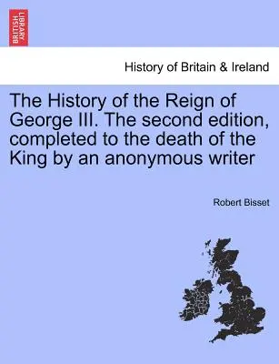 The History of the Reign of George III. A doua ediție, completată până la moartea regelui de un scriitor anonim - The History of the Reign of George III. The second edition, completed to the death of the King by an anonymous writer