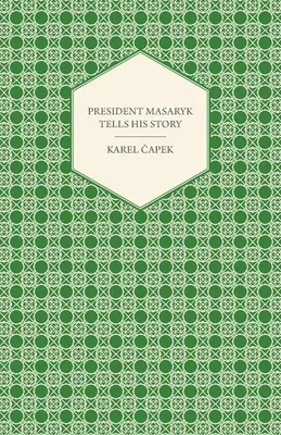 Președintele Masaryk își spune povestea - President Masaryk Tells His Story