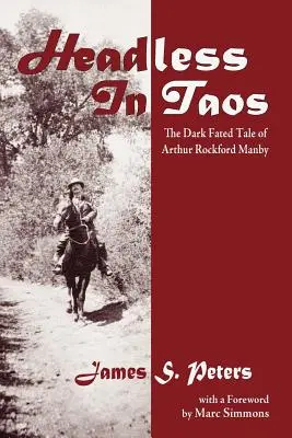Fără cap în Taos: Povestea întunecată a lui Arthur Rockford Manby - Headless in Taos: The Dark Fated Tale of Arthur Rockford Manby