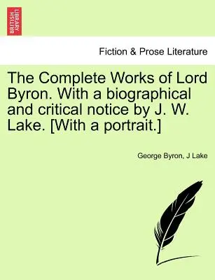 Operele complete ale lordului Byron. Cu o notă biografică și critică de J. W. Lake. [Cu un portret.] VOL. II - The Complete Works of Lord Byron. With a biographical and critical notice by J. W. Lake. [With a portrait.] VOL. II