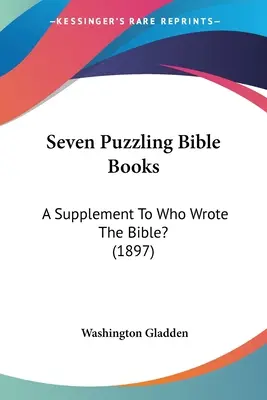 Șapte cărți biblice enigmatice: A Supplement To Who Wrote The Bible? (1897) - Seven Puzzling Bible Books: A Supplement To Who Wrote The Bible? (1897)