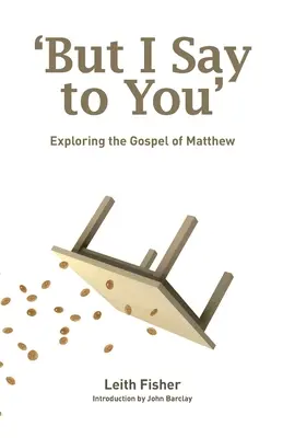 Dar eu vă spun vouă: Explorarea Evangheliei după Matei - But I Say to You: Exploring the Gospel of Matthew