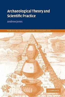 Teoria arheologică și practica științifică - Archaeological Theory and Scientific Practice
